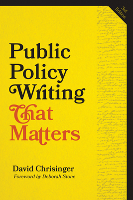 Public Policy Writing That Matters, third edition - Chrisinger, David, and Stone, Deborah (Foreword by)