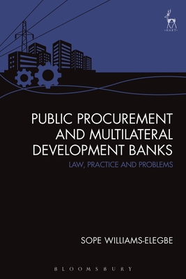 Public Procurement and Multilateral Development Banks: Law, Practice and Problems - Williams, Sope