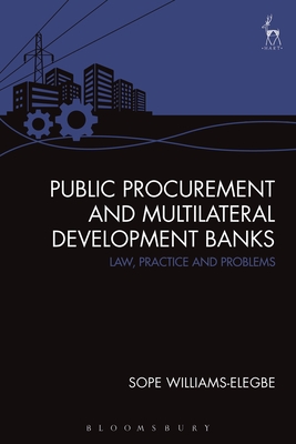 Public Procurement and Multilateral Development Banks: Law, Practice and Problems - Williams-Elegbe, Sope