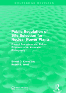 Public Regulation of Site Selection for Nuclear Power Plants: Present Procedures and Reform Proposals - an Annotated Bibliography