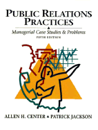 Public Relations Practices: Managerial Case Studies and Problems