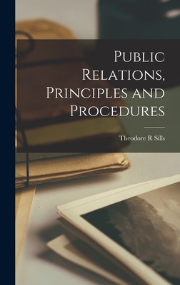 Public Relations, Principles and Procedures - Sills, Theodore R