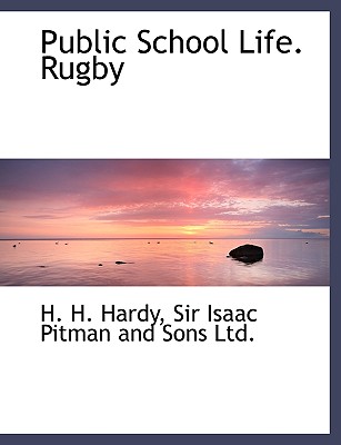Public School Life. Rugby - Hardy, H H, and Sir Isaac Pitman and Sons Ltd (Creator)