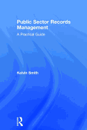 Public Sector Records Management: A Practical Guide