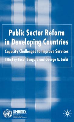Public Sector Reform in Developing Countries: Capacity Challenges to Improve Services - Bangura, Y (Editor)