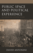 Public Space and Political Experience: An Arendtian Interpretation