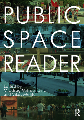Public Space Reader - Mitrasinovic, Miodrag (Editor), and Mehta, Vikas (Editor)