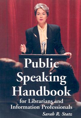 Public Speaking Handbook for Librarians and Information Professionals - Statz, Sarah R