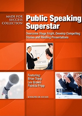 Public Speaking Superstar: Overcome Stage Fright, Develop Compelling Stories and Riveting Presentations - Made for Success (Producer), and Tracy, Brian (Read by), and Brown, Les (Read by)