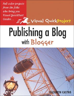 Publishing a Blog with Blogger: Visual Quickproject Guide - Castro, Elizabeth