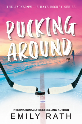 Pucking Around: A Why Choose Hockey Romance - Rath, Emily
