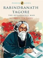 Puffin Lives: Rabindranath Tagore: The Renaissance Man