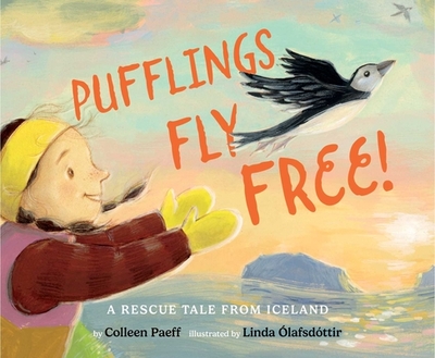 Pufflings Fly Free!: A Rescue Tale from Iceland - Paeff, Colleen