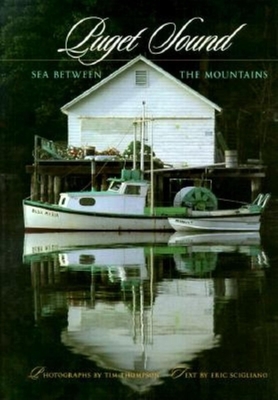 Puget Sound: Sea Between the Mountains - Thompson, Tim, and Scigliano, Eric