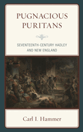 Pugnacious Puritans: Seventeenth-Century Hadley and New England