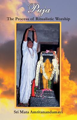 Puja: The Process Of Ritualistic Worship - M a Center, and Amma, and Devi, Sri Mata Amritanandamayi