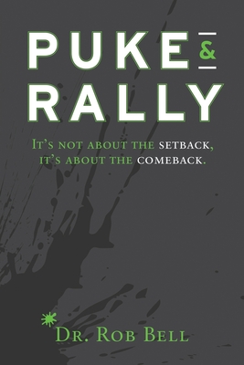 Puke & Rally: It's Not About The Setback, It's About The Comeback - Aronoff, Kenny (Foreword by), and Bell, Rob