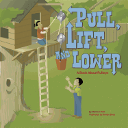 Pull, Lift, and Lower: A Book about Pulleys