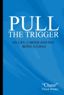 Pull the Trigger: On Life, Career, and Not Being A D-Bag