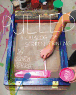 Pulled: A Catalog of Screen Printing