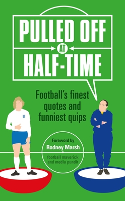Pulled Off at Half-Time: Football's Finest Quotes and Funniest Quips - Reeves, Stuart, and Marsh, Rodney (Foreword by)