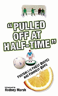 Pulled Off at Half-Time: Football's Finest Quotes and Funniest Quips