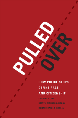Pulled Over: How Police Stops Define Race and Citizenship - Epp, Charles R