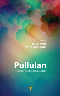 Pullulan: Processing, Properties, and Applications - Ahmed, Shakeel (Editor), and Soundararajan, Aisverya (Editor)