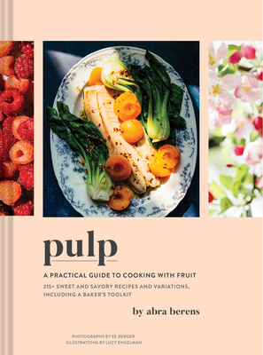 Pulp: A Practical Guide to Cooking with Fruit - Berens, Abra