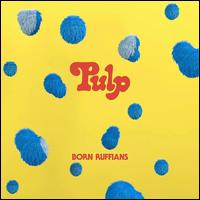Pulp [First Edition] - Born Ruffians