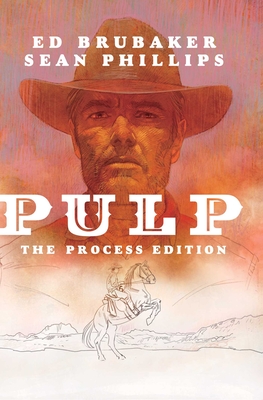 Pulp: The Process Edition - Brubaker, Ed, and Phillips, Sean, and Phillips, Jacob
