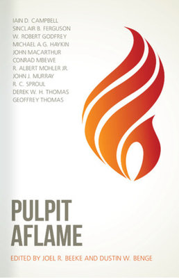 Pulpit Aflame - Beeke, Joel R, Ph.D. (Editor), and Benge, Dustin W (Editor)