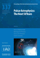 Pulsar Astrophysics (Iau S337): The Next 50 Years