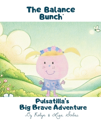 Pulsatilla's Big Brave Adventure - Strbac, Lisa, and Strbac, Robyn