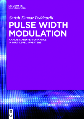 Pulse Width Modulation: Analysis and Performance in Multilevel Inverters - Kumar Peddapelli, Satish