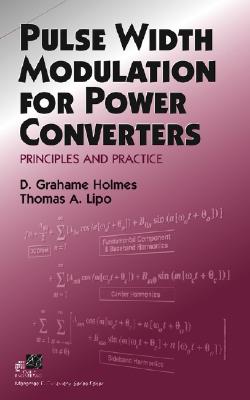 Pulse Width Modulation for Power Converters: Principles and Practice - Holmes, D Grahame, and Lipo, Thomas A