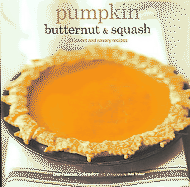 Pumpkin Butternut & Squash: 30 Sweet and Savory Recipes