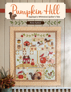 Pumpkin Hill: Appliqu? a Whimsical Quilter's Tale