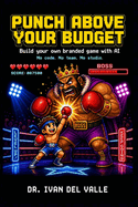 Punch Above Your Budget: Build Your Own Branded Game with AI. No Code, No Team, No Studio.