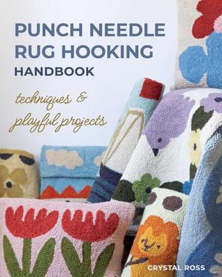 Punch Needle Rug Hooking Handbook: Techniques & Playful Projects - Ross, Crystal