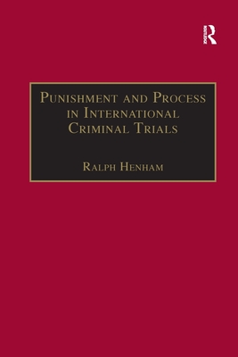 Punishment and Process in International Criminal Trials - Henham, Ralph