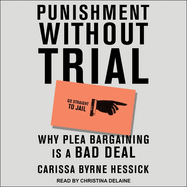 Punishment Without Trial: Why Plea Bargaining Is a Bad Deal