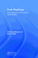 Punk Playthings: Provocations for 21st Century Game Makers