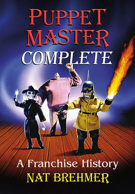 Puppet Master Complete: A Franchise History - Brehmer, Nat