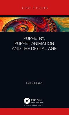 Puppetry, Puppet Animation and the Digital Age - Giesen, Rolf