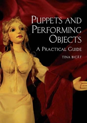 Puppets and Performing Objects: A Practical Guide - Bicat, Tina