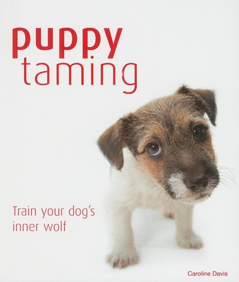 Puppy Taming: Train Your Dog's Inner Wolf - Davis, Caroline