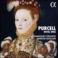 Purcell: Royal Odes - Beno�t Arnould (bass); C�line Scheen (soprano); Damien Guillon (counter tenor); Le Banquet C�leste; Nicholas Scott (tenor);...