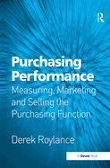 Purchasing Performance: Measuring, Marketing and Selling the Purchasing Function