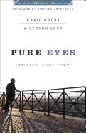 Pure Eyes: A Man's Guide to Sexual Integrity